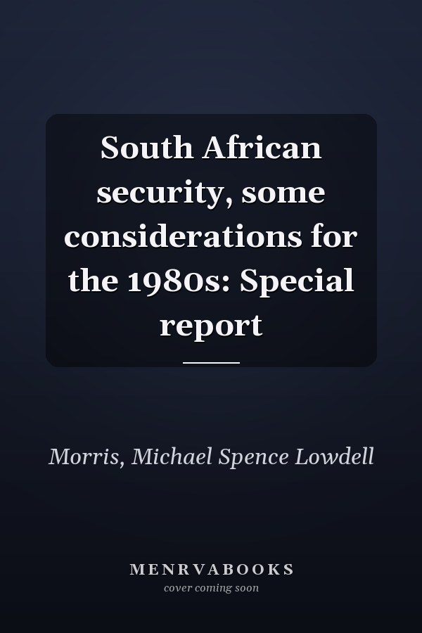 South African security, some considerations for the 1980s: Special report