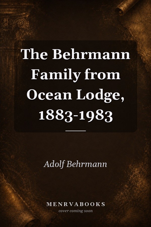 The Behrmann Family from Ocean Lodge, 1883-1983