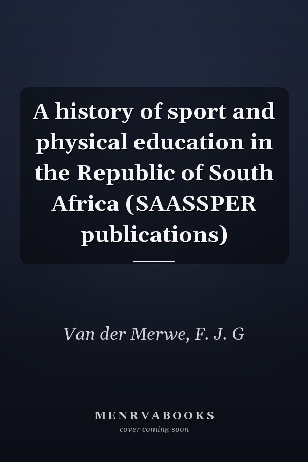 A history of sport and physical education in the Republic of South Africa (SAASSPER publications)