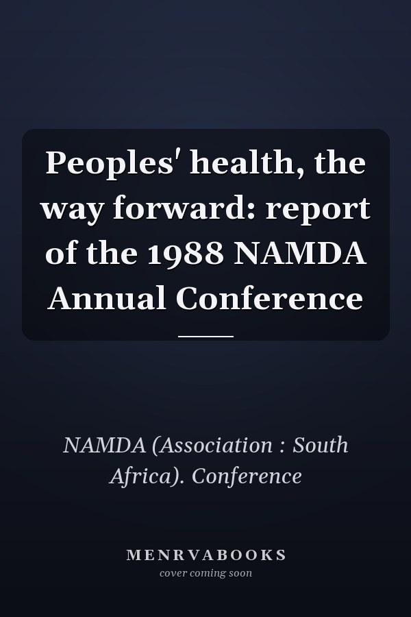 Peoples' health, the way forward: report of the 1988 NAMDA Annual Conference
