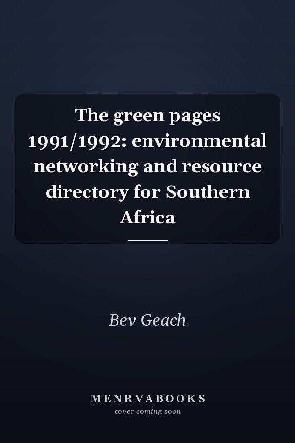 The green pages 1991/1992: environmental networking and resource directory for Southern Africa
