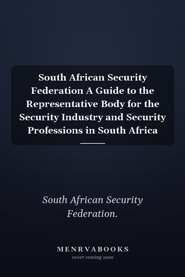 South African Security Federation A Guide to the Representative Body for the Security Industry and Security Professions in South Africa