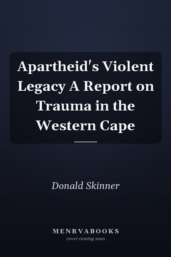 Apartheid's Violent Legacy A Report on Trauma in the Western Cape