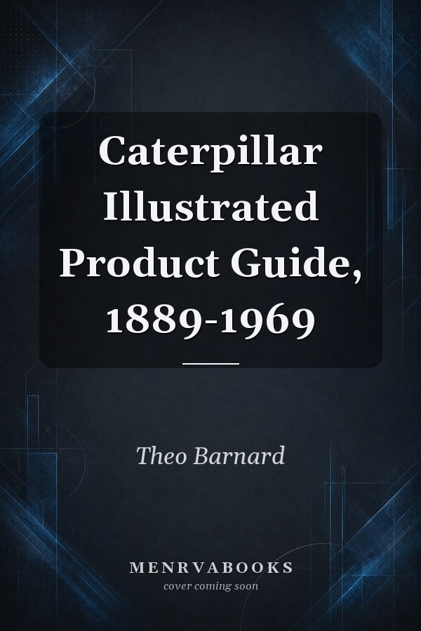 Caterpillar Illustrated Product Guide, 1889-1969