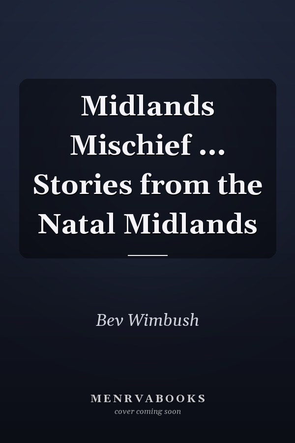 Midlands Mischief ... Stories from the Natal Midlands