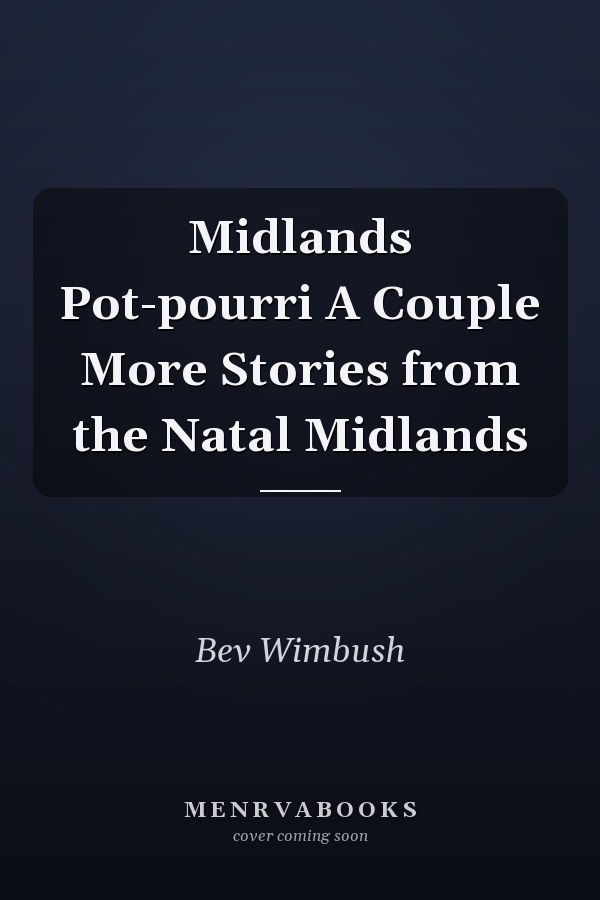 Midlands Pot-pourri A Couple More Stories from the Natal Midlands