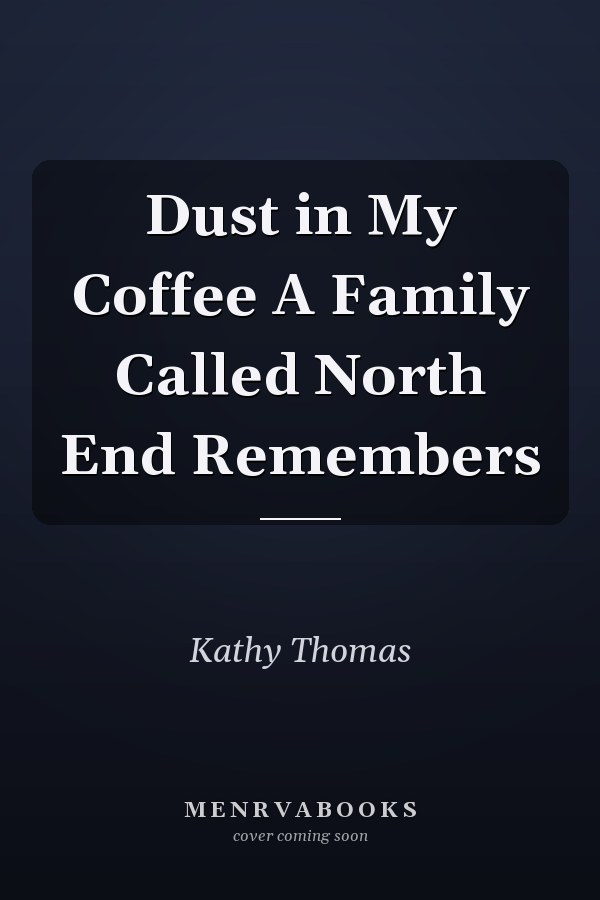 Dust in My Coffee A Family Called North End Remembers