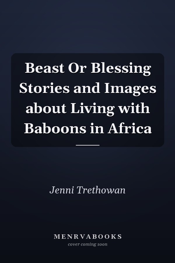 Beast Or Blessing Stories and Images about Living with Baboons in Africa
