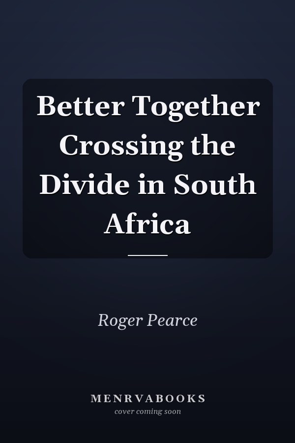 Better Together Crossing the Divide in South Africa