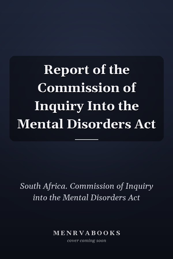 Report of the Commission of Inquiry Into the Mental Disorders Act