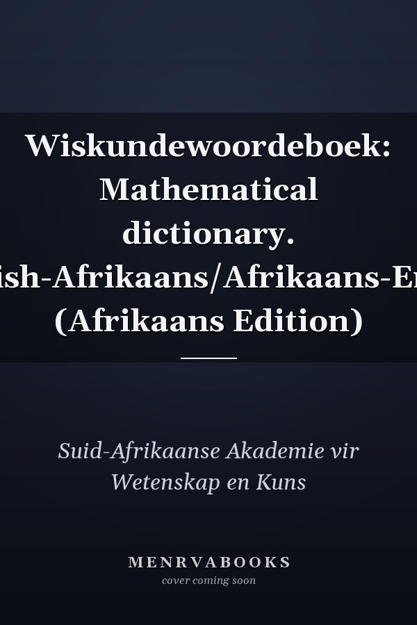 Wiskundewoordeboek: Mathematical dictionary. English-Afrikaans/Afrikaans-Engels (Afrikaans Edition)