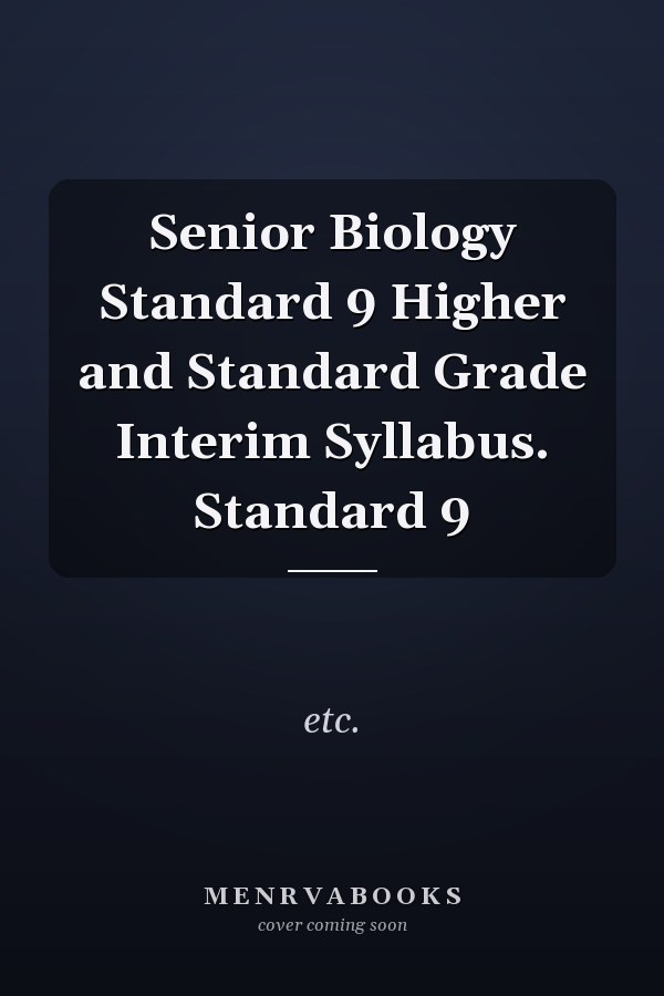 Senior Biology Standard 9 Higher and Standard Grade Interim Syllabus. Standard 9