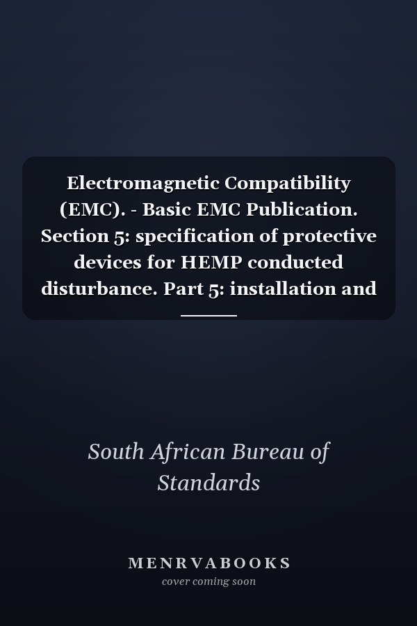 Electromagnetic Compatibility (EMC). - Basic EMC Publication. Section 5: specification of protective devices for HEMP conducted disturbance. Part 5: installation and mitigation guidelines