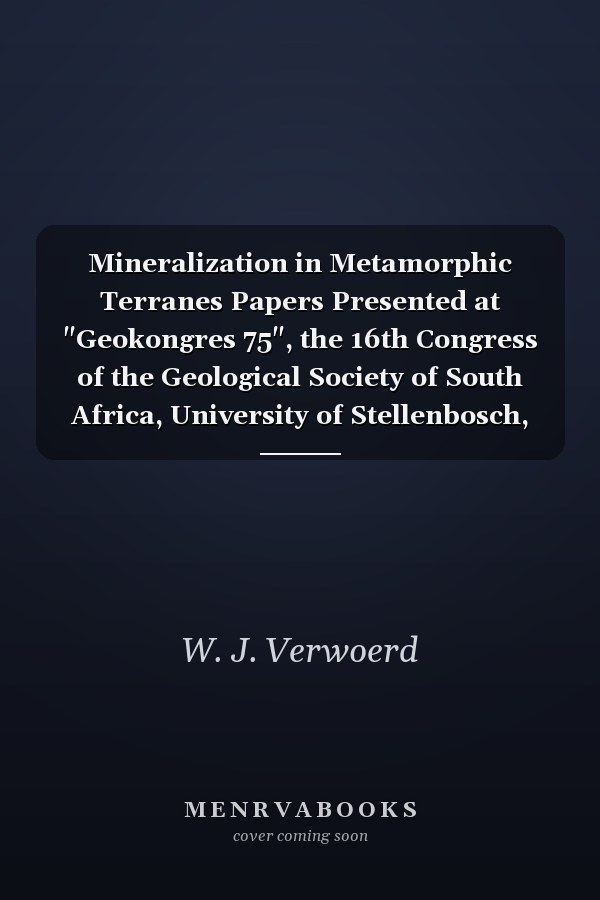 Mineralization in Metamorphic Terranes Papers Presented at "Geokongres 75", the 16th Congress of the Geological Society of South Africa, University of Stellenbosch, 1975