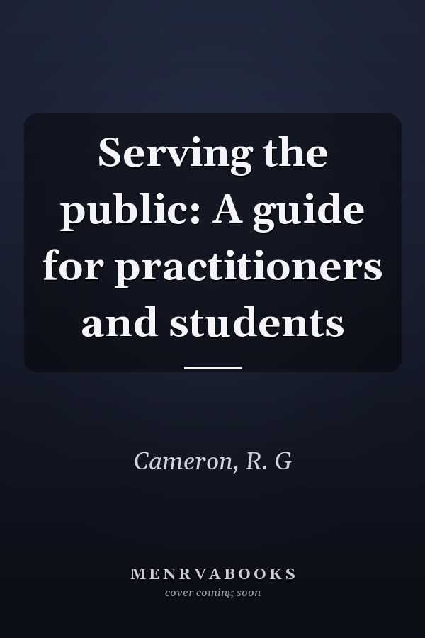 Serving the public: A guide for practitioners and students