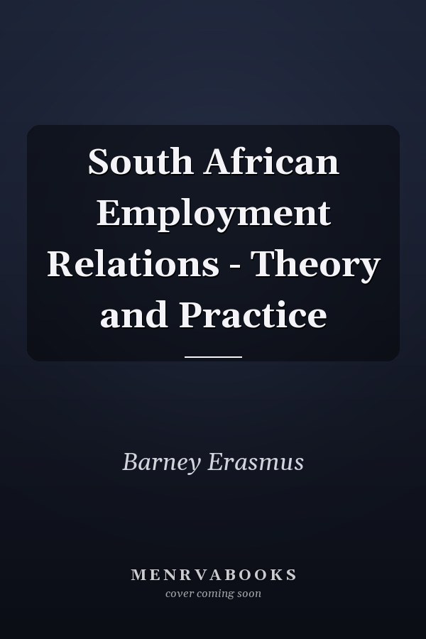 South African Employment Relations - Theory and Practice