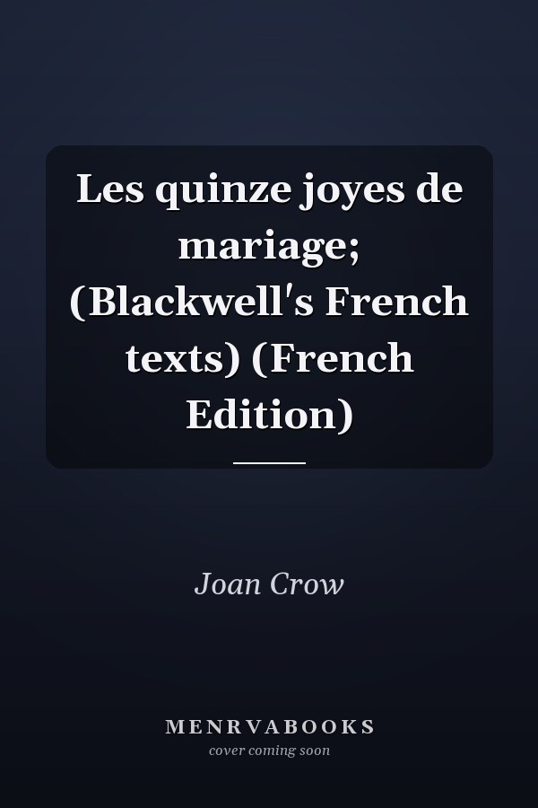 Les quinze joyes de mariage; (Blackwell's French texts) (French Edition)