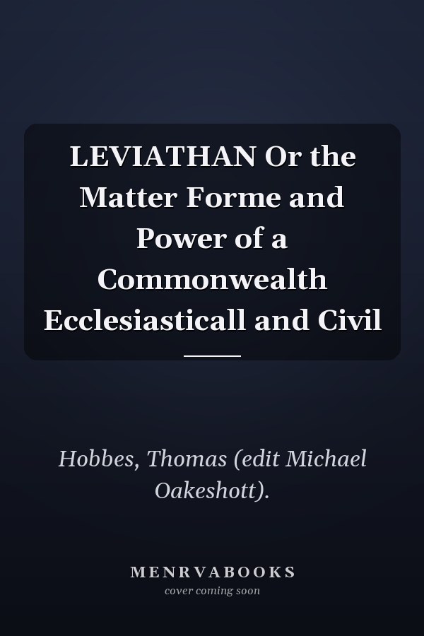 LEVIATHAN Or the Matter Forme and Power of a Commonwealth Ecclesiasticall and Civil