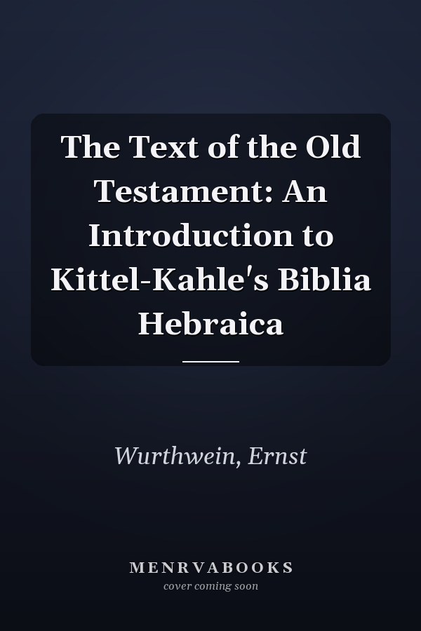 The Text of the Old Testament: An Introduction to Kittel-Kahle's Biblia Hebraica
