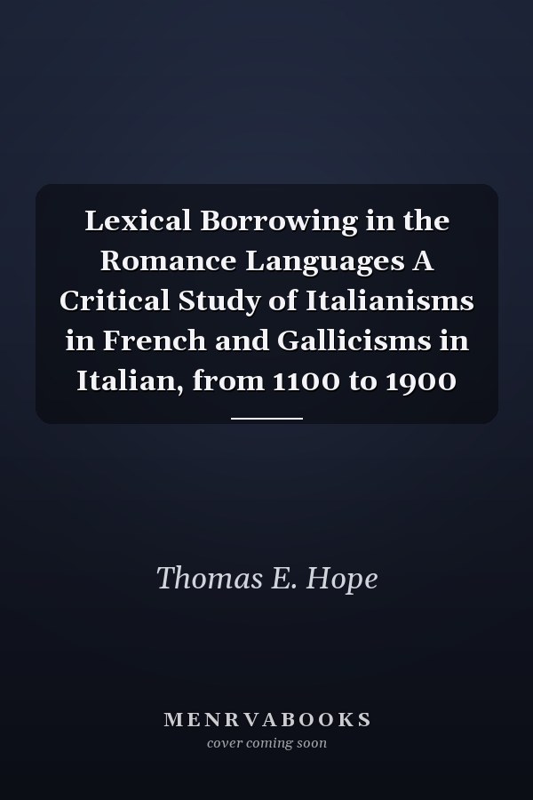 Lexical Borrowing in the Romance Languages A Critical Study of Italianisms in French and Gallicisms in Italian, from 1100 to 1900