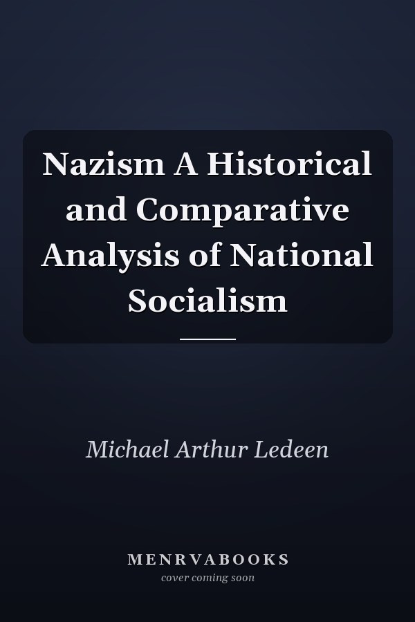 Nazism A Historical and Comparative Analysis of National Socialism