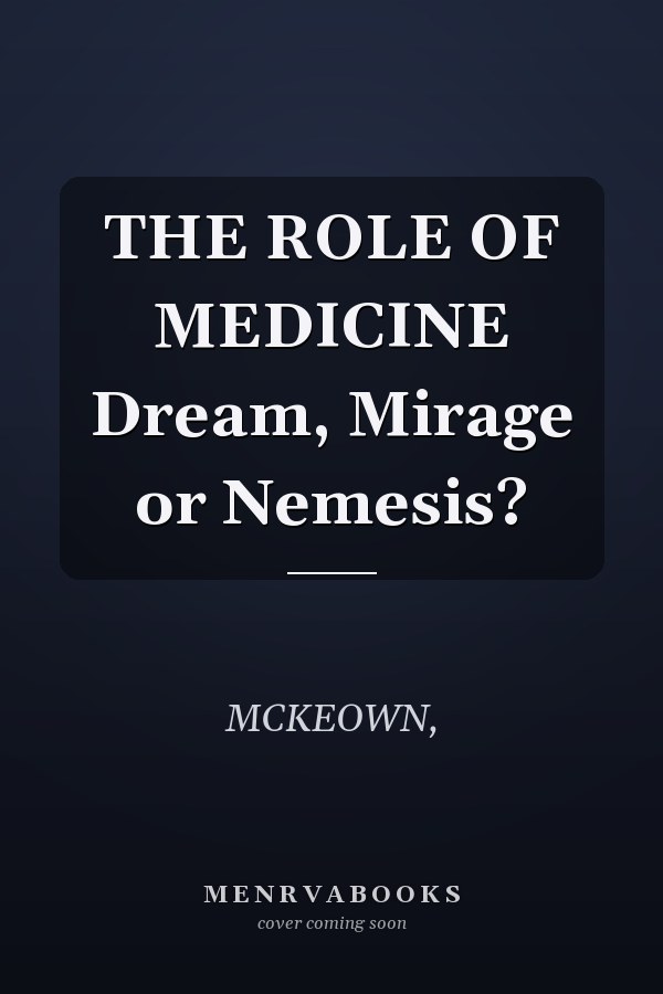 THE ROLE OF MEDICINE Dream, Mirage or Nemesis?