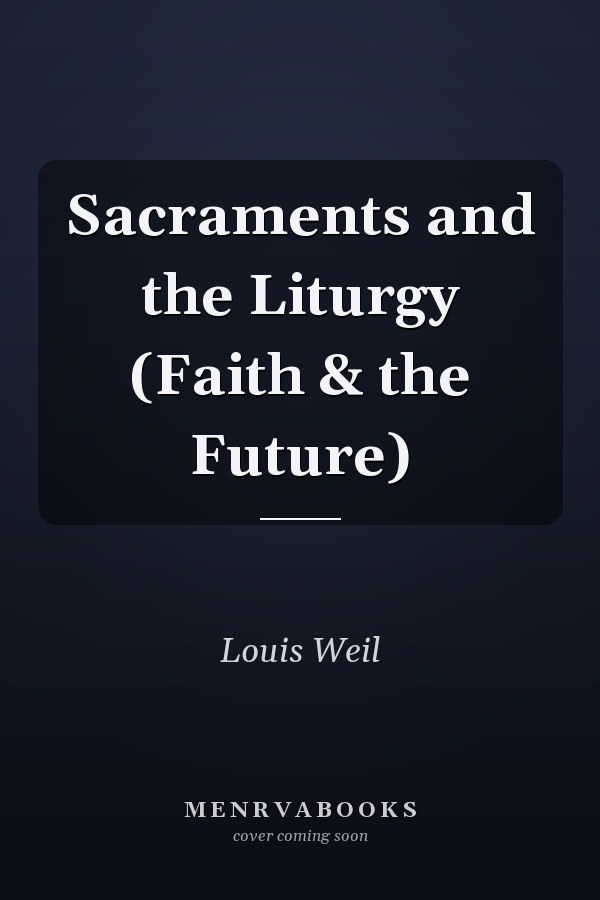 Sacraments and the Liturgy (Faith & the Future)