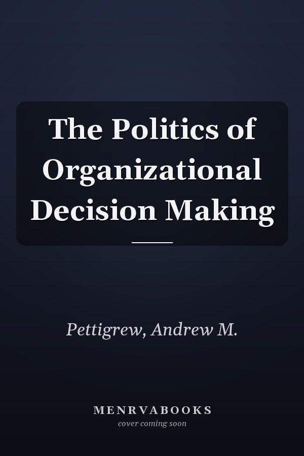 The Politics of Organizational Decision Making