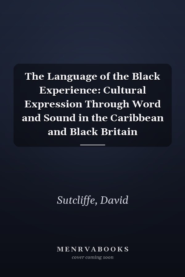 The Language of the Black Experience: Cultural Expression Through Word and Sound in the Caribbean and Black Britain