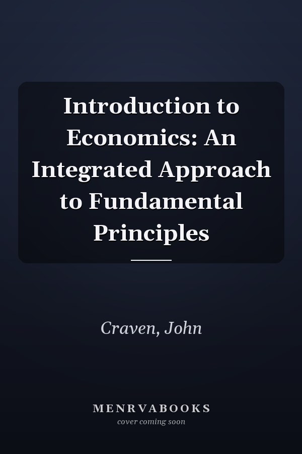 Introduction to Economics: An Integrated Approach to Fundamental Principles
