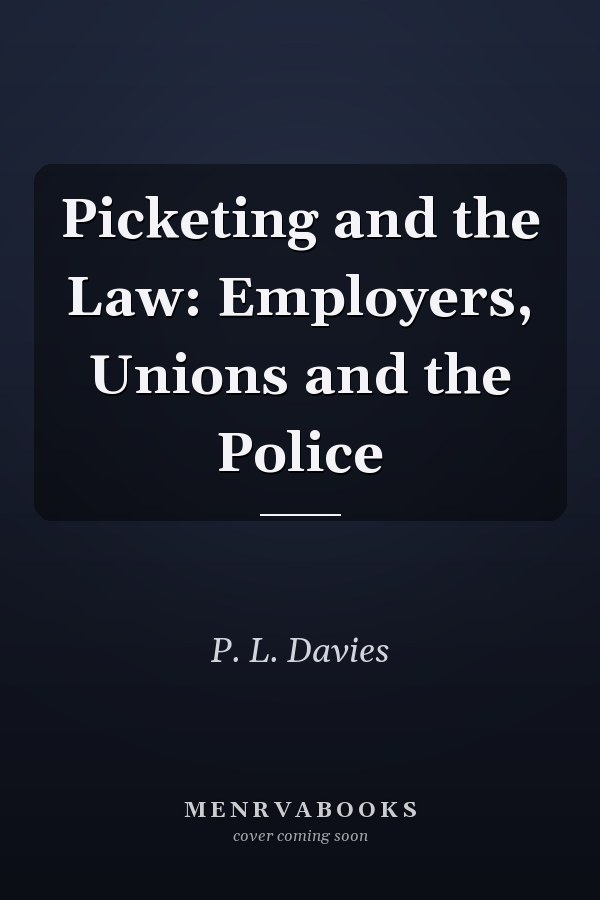 Picketing and the Law: Employers, Unions and the Police