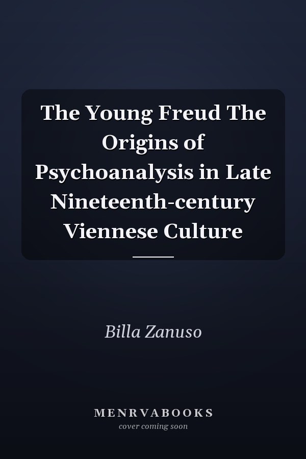 The Young Freud The Origins of Psychoanalysis in Late Nineteenth-century Viennese Culture