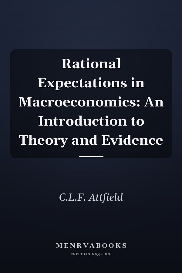 Rational Expectations in Macroeconomics: An Introduction to Theory and Evidence