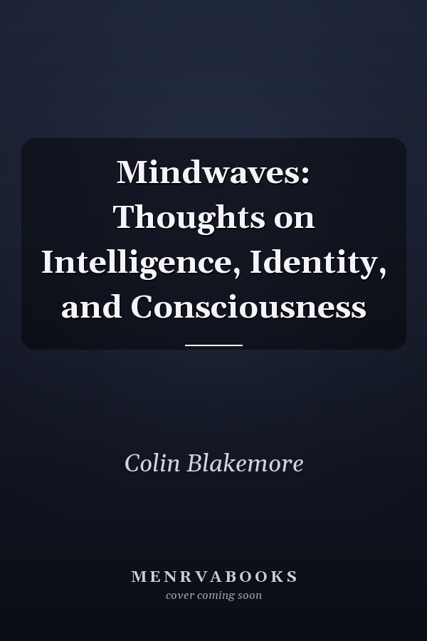 Mindwaves: Thoughts on Intelligence, Identity, and Consciousness