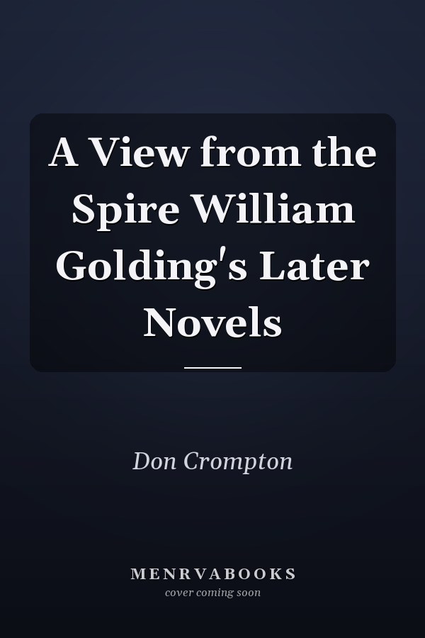 A View from the Spire William Golding's Later Novels