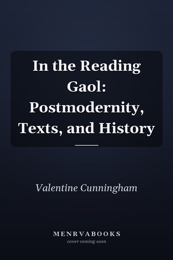 In the Reading Gaol: Postmodernity, Texts, and History