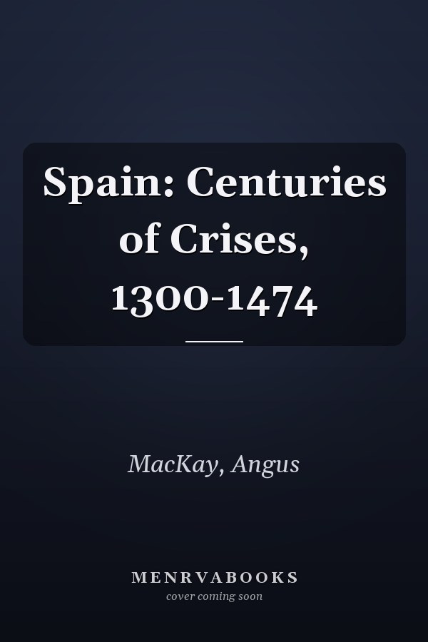 Spain: Centuries of Crises, 1300-1474