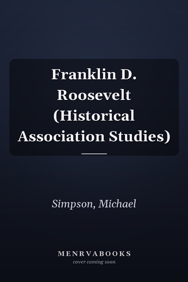 Franklin D. Roosevelt (Historical Association Studies)