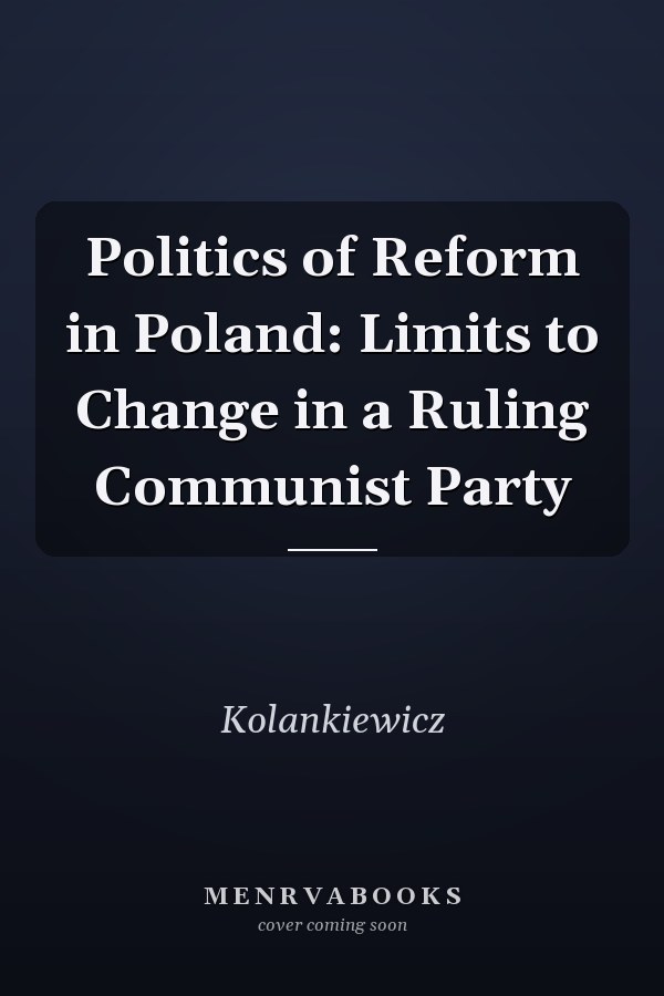Politics of Reform in Poland: Limits to Change in a Ruling Communist Party