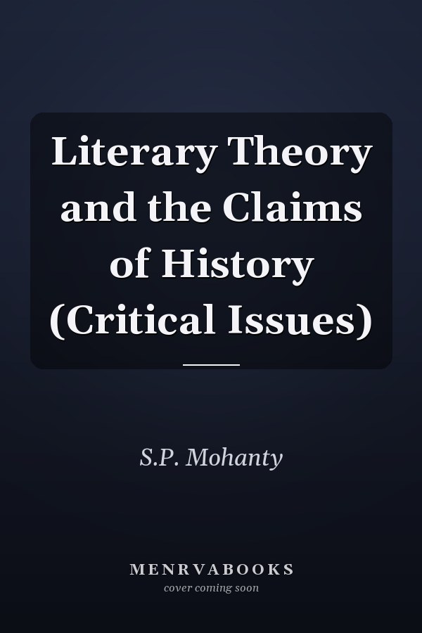 Literary Theory and the Claims of History (Critical Issues)