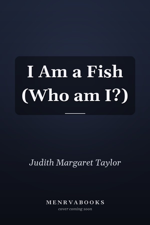 I Am a Fish (Who am I?)