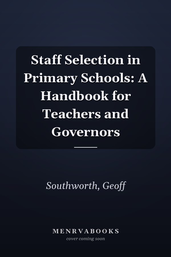 Staff Selection in Primary Schools: A Handbook for Teachers and Governors