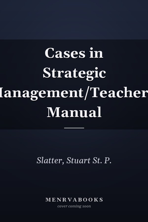 Cases in Strategic Management/Teacher's Manual