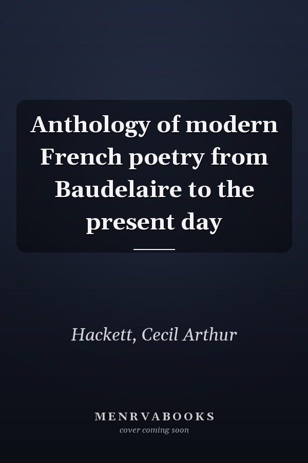 Anthology of modern French poetry from Baudelaire to the present day