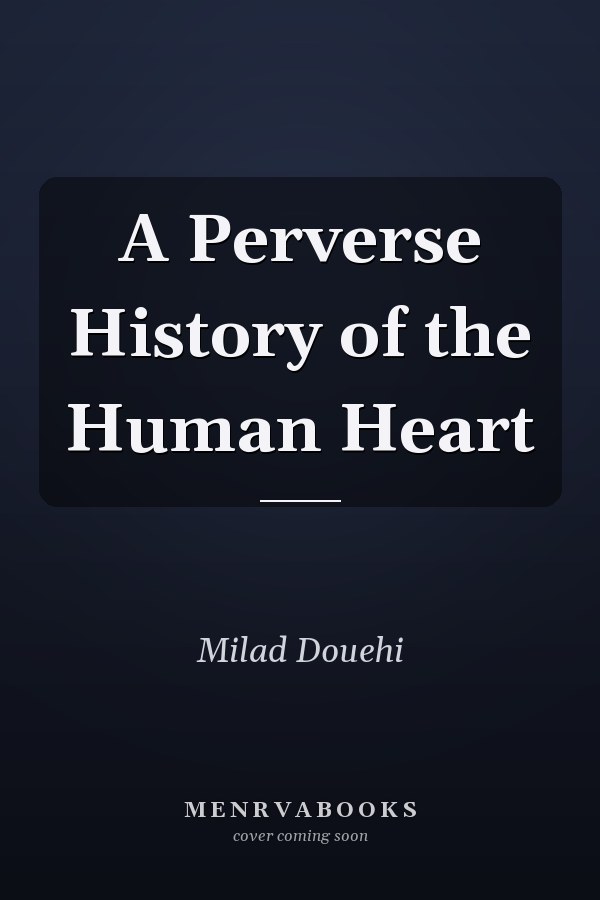 A Perverse History of the Human Heart