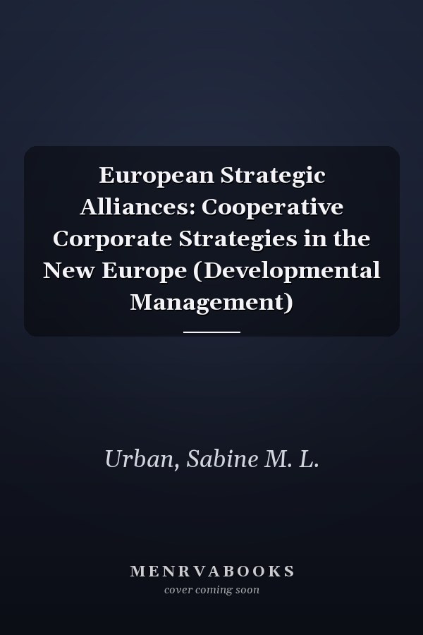 European Strategic Alliances: Cooperative Corporate Strategies in the New Europe (Developmental Management)