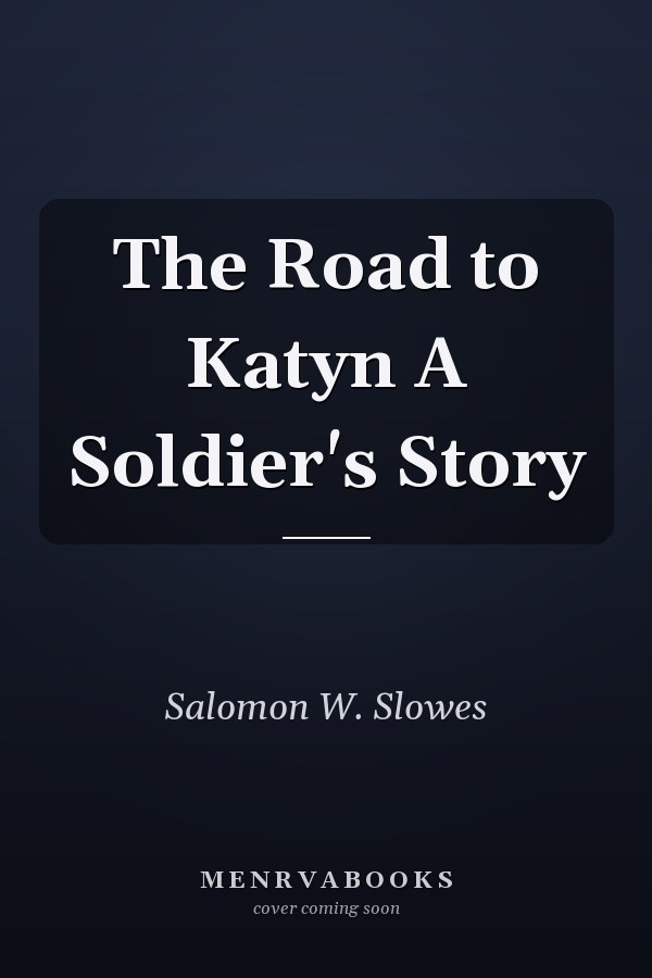 The Road to Katyn A Soldier's Story