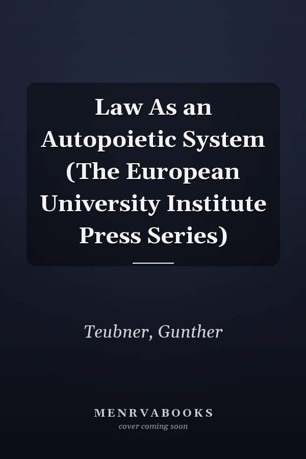 Law As an Autopoietic System (The European University Institute Press Series)