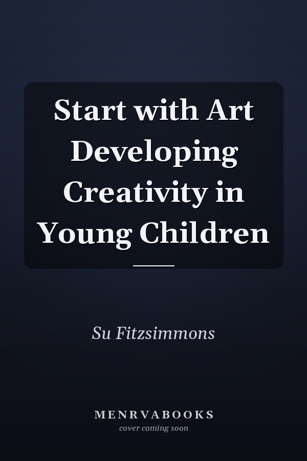 Start with Art Developing Creativity in Young Children