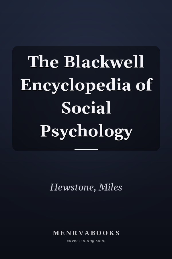 The Blackwell Encyclopedia of Social Psychology